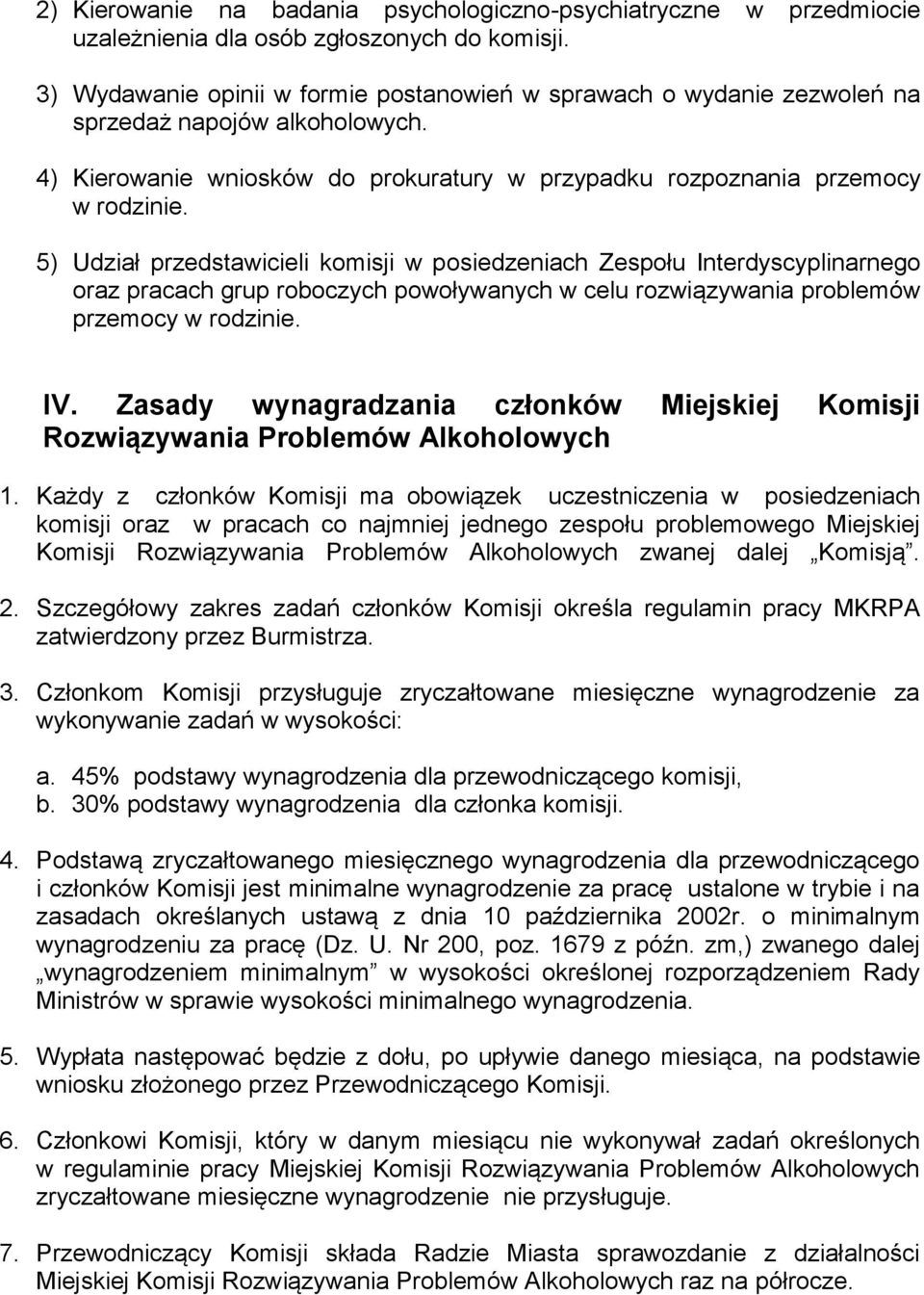 5) Udział przedstawicieli komisji w posiedzeniach Zespołu Interdyscyplinarnego oraz pracach grup roboczych powoływanych w celu rozwiązywania problemów przemocy w rodzinie. IV.