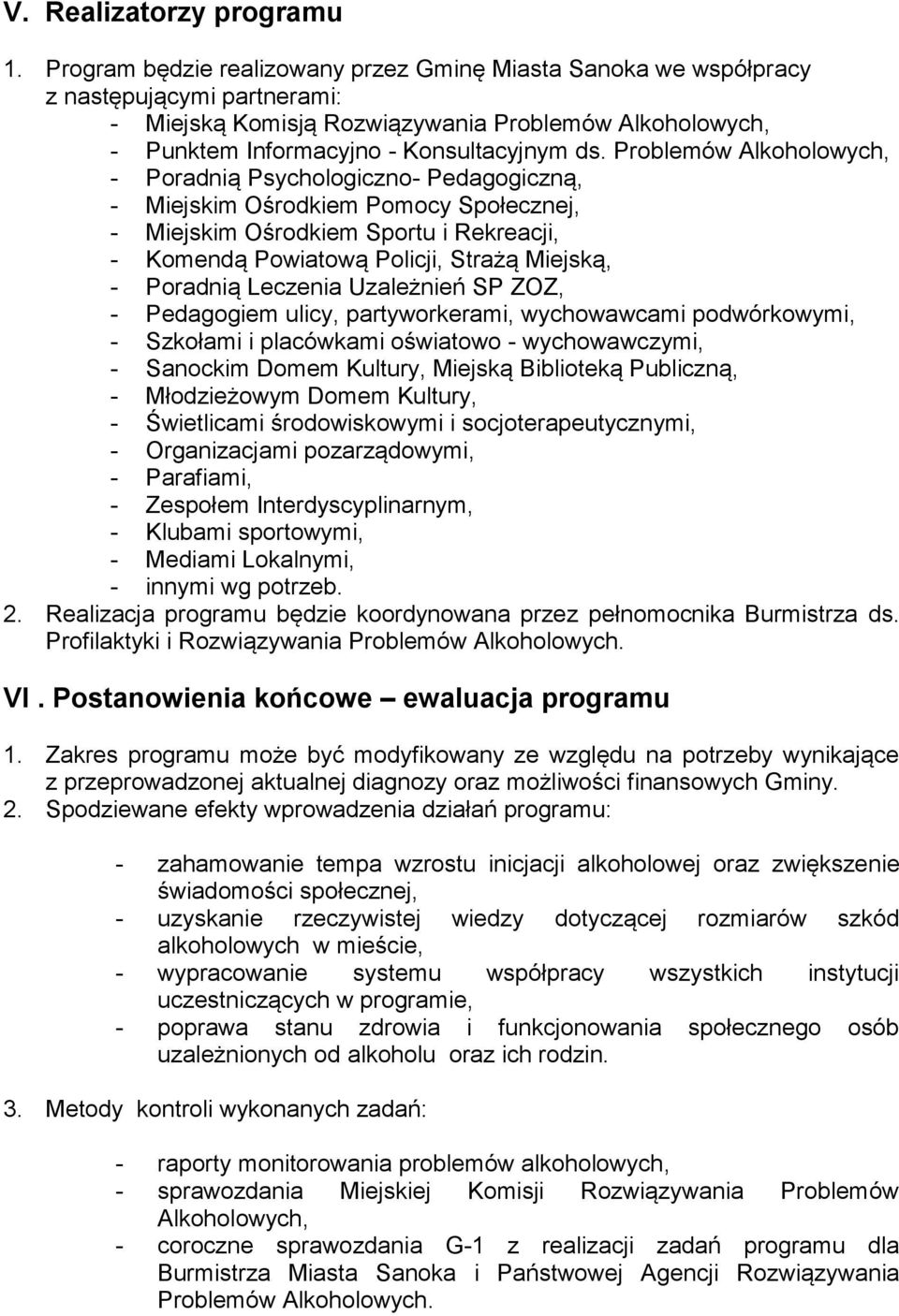 Problemów Alkoholowych, - Poradnią Psychologiczno- Pedagogiczną, - Miejskim Ośrodkiem Pomocy Społecznej, - Miejskim Ośrodkiem Sportu i Rekreacji, - Komendą Powiatową Policji, Strażą Miejską, -