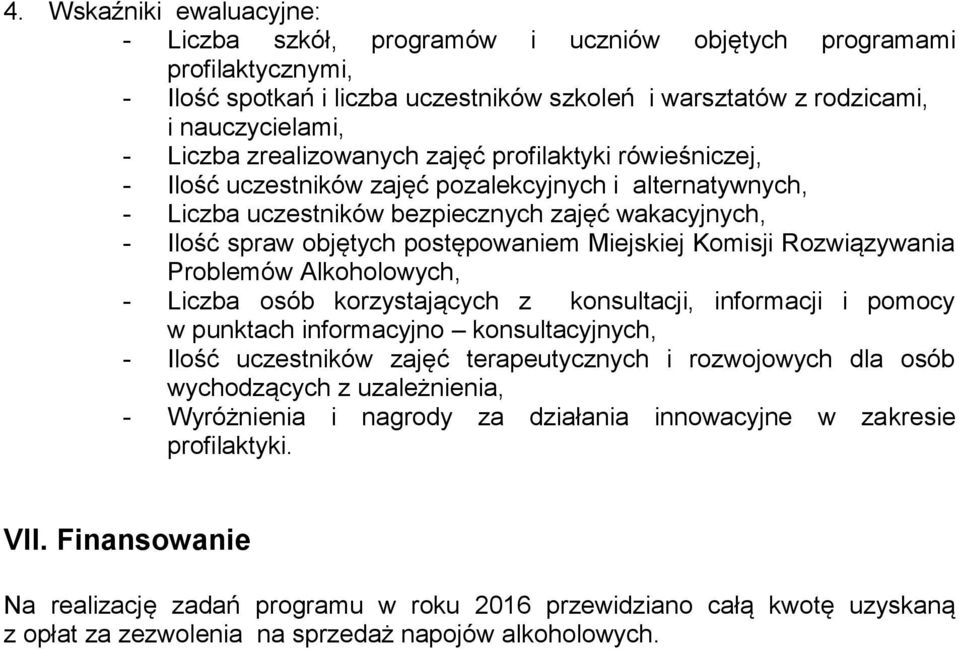 Miejskiej Komisji Rozwiązywania Problemów Alkoholowych, - Liczba osób korzystających z konsultacji, informacji i pomocy w punktach informacyjno konsultacyjnych, - Ilość uczestników zajęć