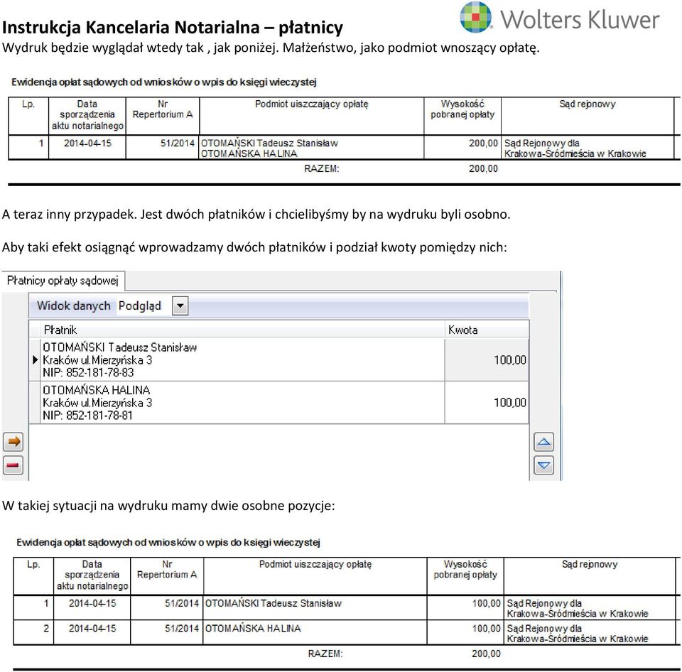 Jest dwóch płatników i chcielibyśmy by na wydruku byli osobno.