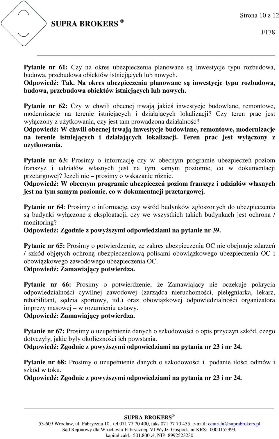 Pytanie nr 62: Czy w chwili obecnej trwają jakieś inwestycje budowlane, remontowe, modernizacje na terenie istniejących i działających lokalizacji?