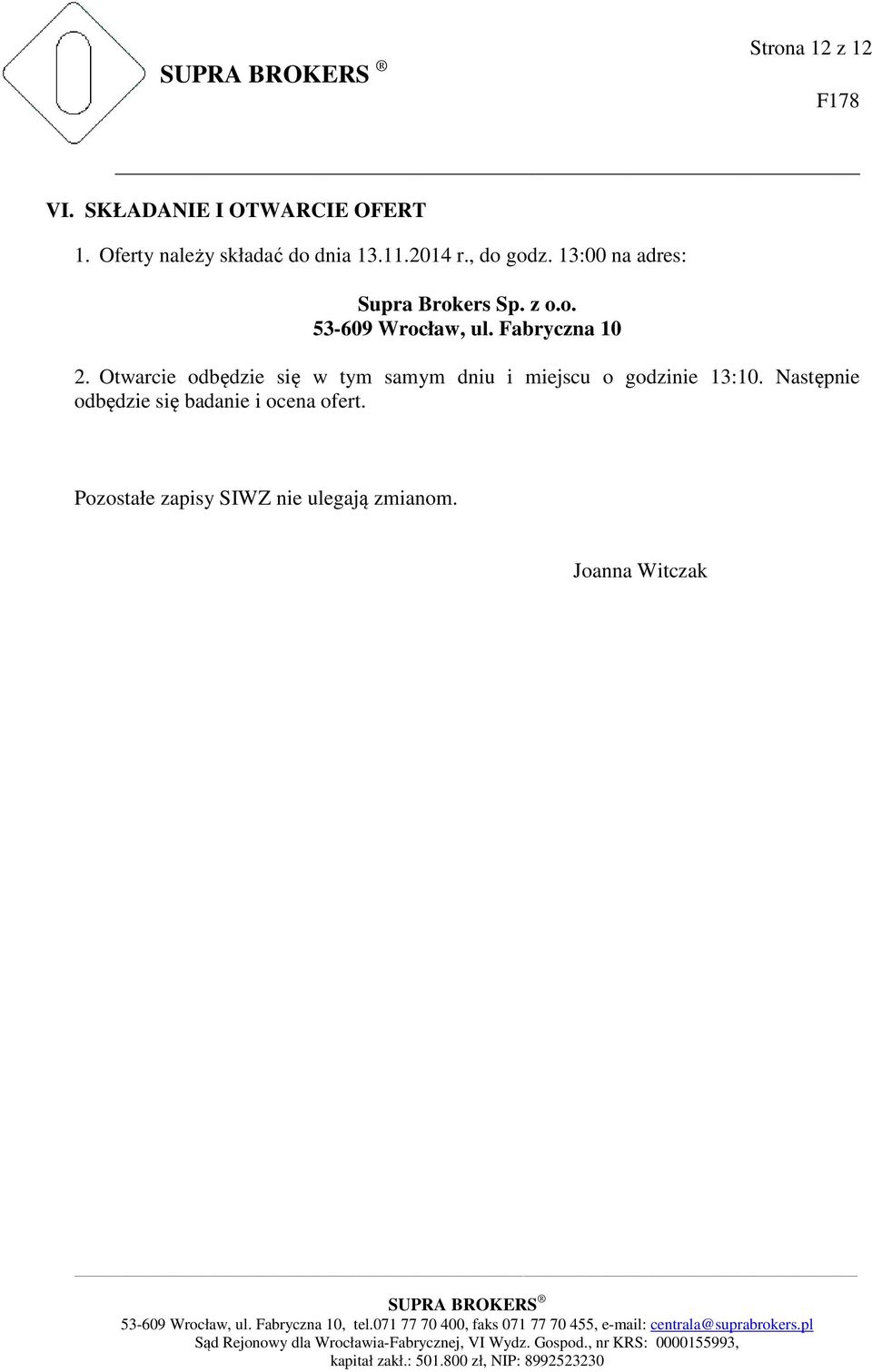 Fabryczna 10 2. Otwarcie odbędzie się w tym samym dniu i miejscu o godzinie 13:10.