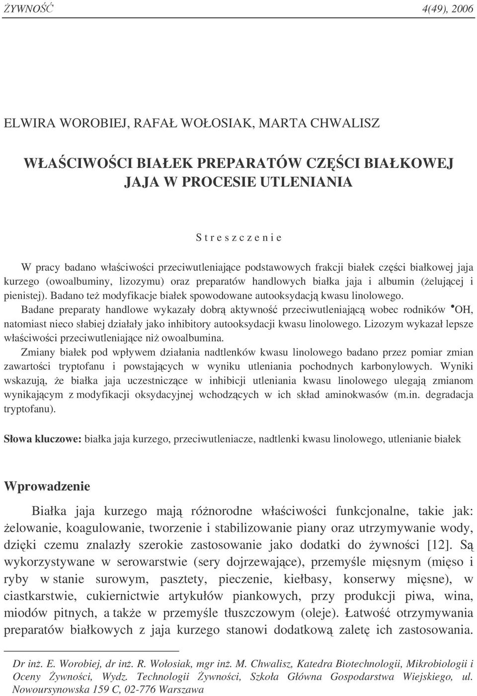 Badano te modyfikacje białek spowodowane autooksydacj kwasu linolowego.