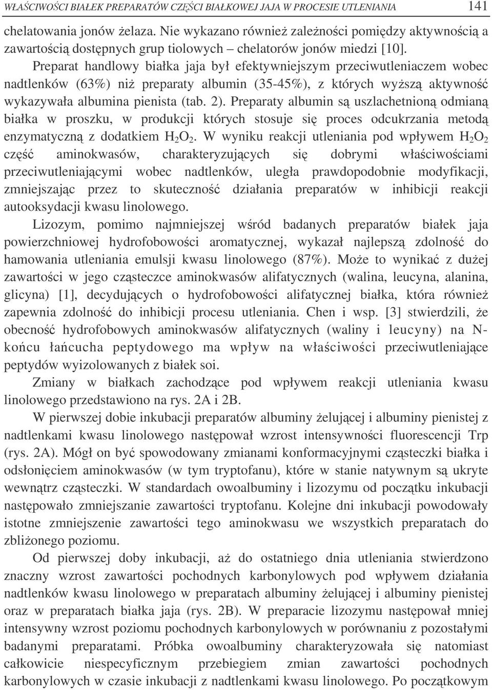 Preparat handlowy białka jaja był efektywniejszym przeciwutleniaczem wobec nadtlenków (63%) ni preparaty albumin (35-45%), z których wysz aktywno wykazywała albumina pienista (tab. 2).