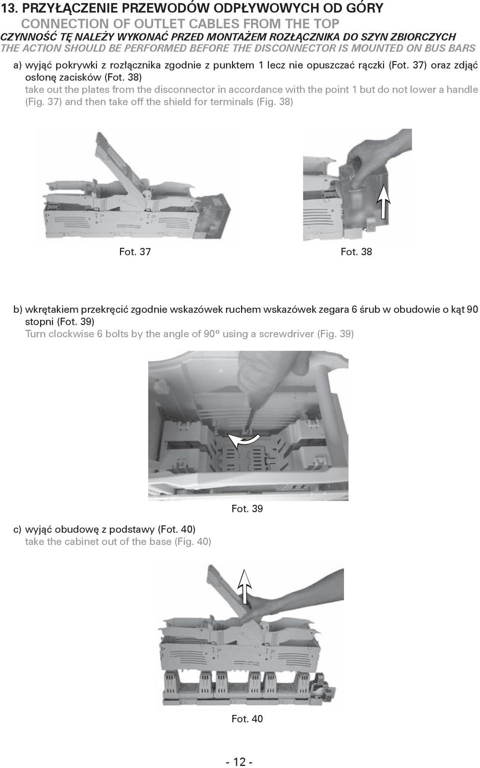 38) take out the plates from the disconnector in accordance with the point 1 but do not lower a handle (Fig. 37) and then take off the shield for terminals (Fig. 38) Fot. 37 Fot.