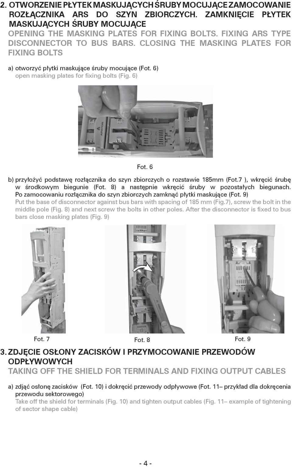 6 b) przyłożyć podstawę rozłącznika do szyn zbiorczych o rozstawie 185mm (Fot.7 ), wkręcić śrubę w środkowym biegunie (Fot. 8) a następnie wkręcić śruby w pozostałych biegunach.