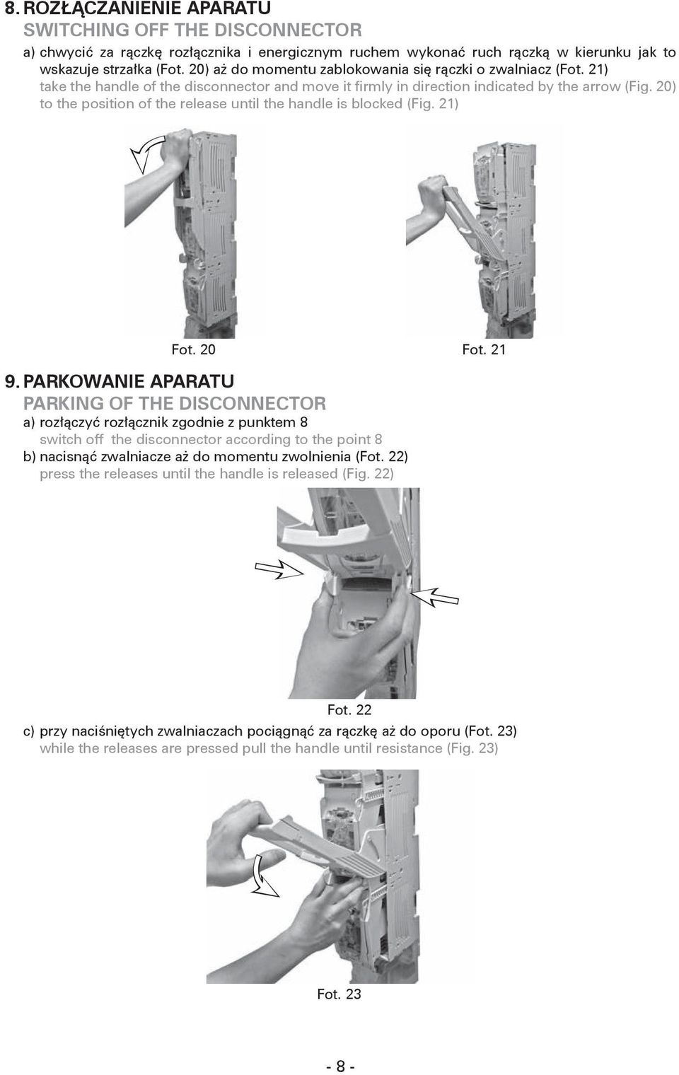 20) to the position of the release until the handle is blocked (Fig. 21) Fot. 20 Fot. 21 9.