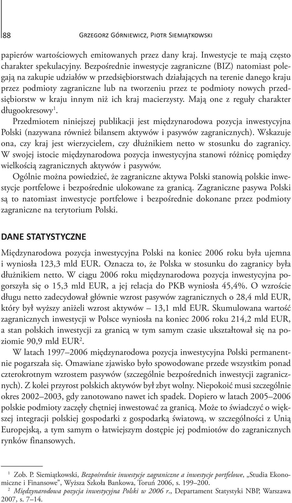 podmioty nowych przedsiębiorstw w kraju innym niż ich kraj macierzysty. Mają one z reguły charakter długookresowy 1.