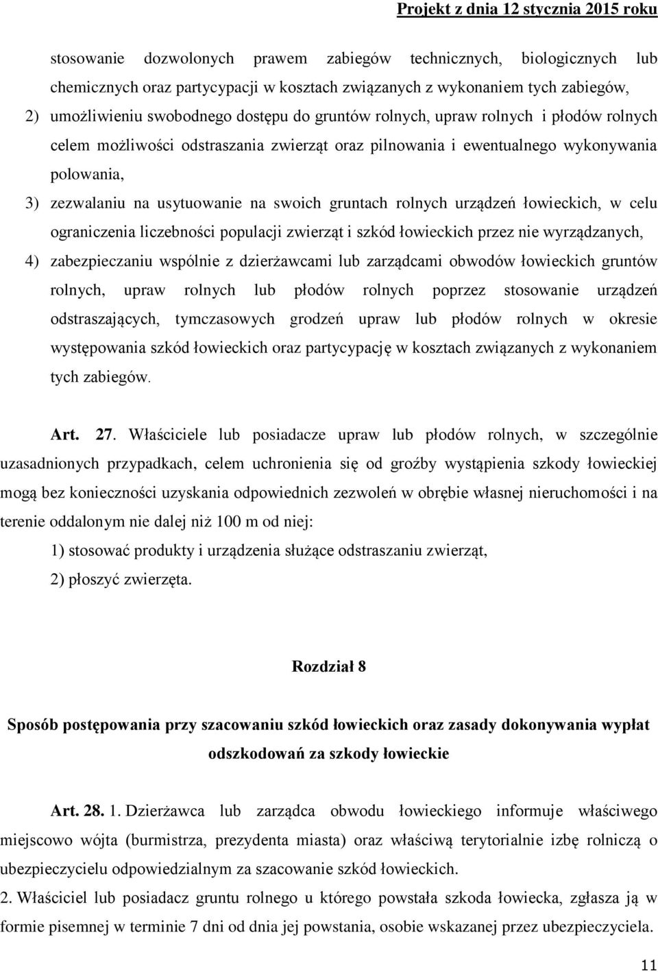 łowieckich, w celu ograniczenia liczebności populacji zwierząt i szkód łowieckich przez nie wyrządzanych, 4) zabezpieczaniu wspólnie z dzierżawcami lub zarządcami obwodów łowieckich gruntów rolnych,
