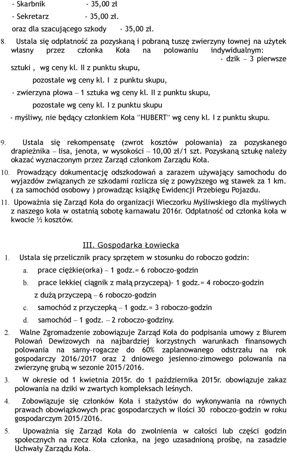 II z punktu skupu, pozostałe wg ceny kl. I z punktu skupu, - zwierzyna płowa 1 sztuka wg ceny kl. II z punktu skupu, pozostałe wg ceny kl.