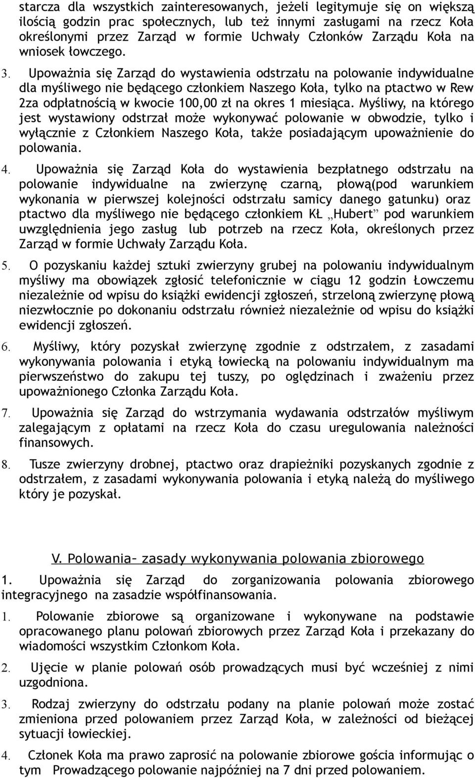 Upoważnia się Zarząd do wystawienia odstrzału na polowanie indywidualne dla myśliwego nie będącego członkiem Naszego Koła, tylko na ptactwo w Rew 2za odpłatnością w kwocie 100,00 zł na okres 1