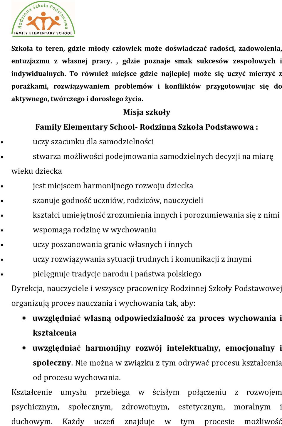 Misja szkoły Family Elementary School- Rodzinna Szkoła Podstawowa : uczy szacunku dla samodzielności stwarza możliwości podejmowania samodzielnych decyzji na miarę wieku dziecka jest miejscem