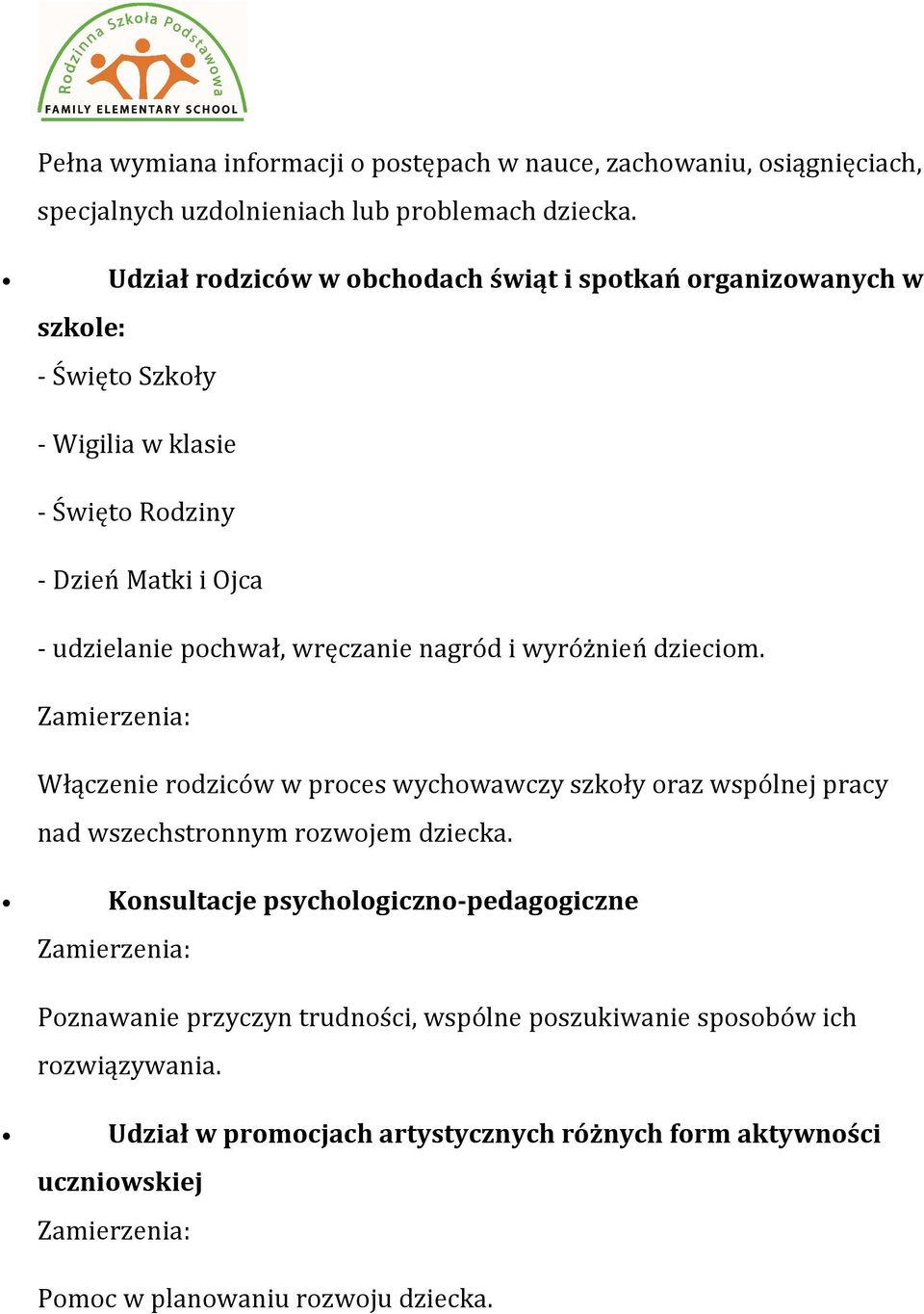 wręczanie nagród i wyróżnień dzieciom. Włączenie rodziców w proces wychowawczy szkoły oraz wspólnej pracy nad wszechstronnym rozwojem dziecka.