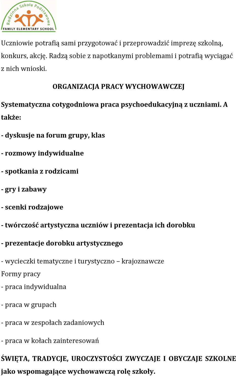 A także: - dyskusje na forum grupy, klas - rozmowy indywidualne - spotkania z rodzicami - gry i zabawy - scenki rodzajowe - twórczość artystyczna uczniów i prezentacja ich dorobku -