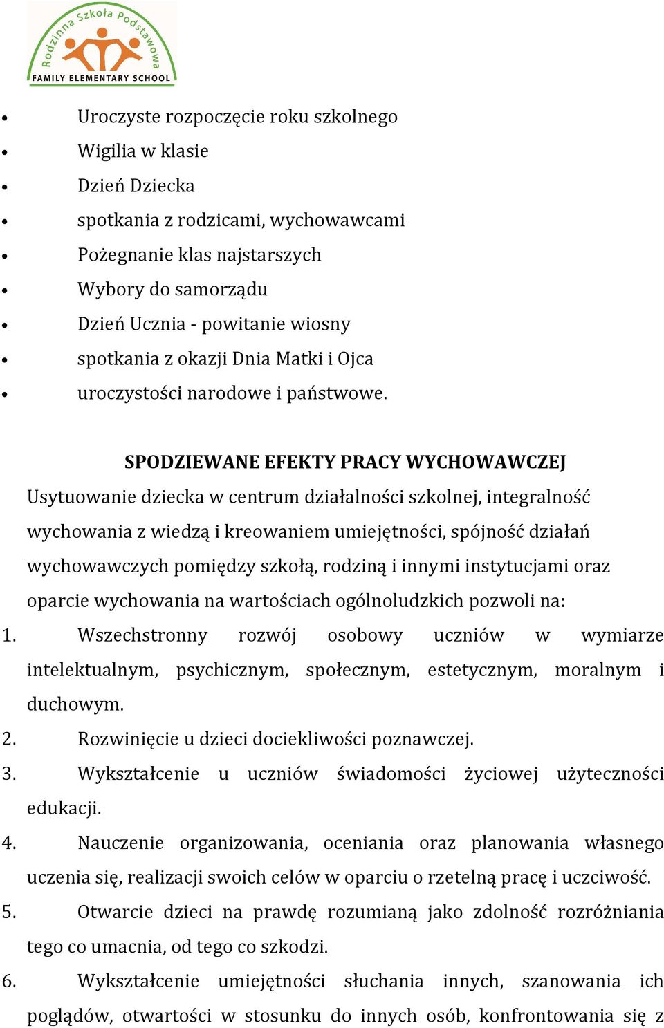 SPODZIEWANE EFEKTY PRACY WYCHOWAWCZEJ Usytuowanie dziecka w centrum działalności szkolnej, integralność wychowania z wiedzą i kreowaniem umiejętności, spójność działań wychowawczych pomiędzy szkołą,