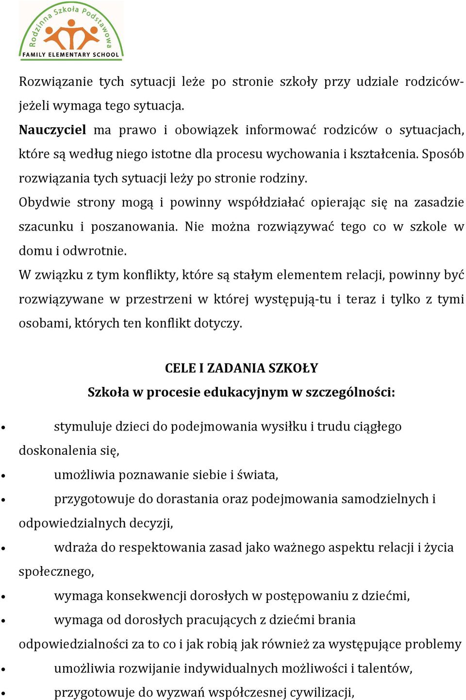 Obydwie strony mogą i powinny współdziałać opierając się na zasadzie szacunku i poszanowania. Nie można rozwiązywać tego co w szkole w domu i odwrotnie.