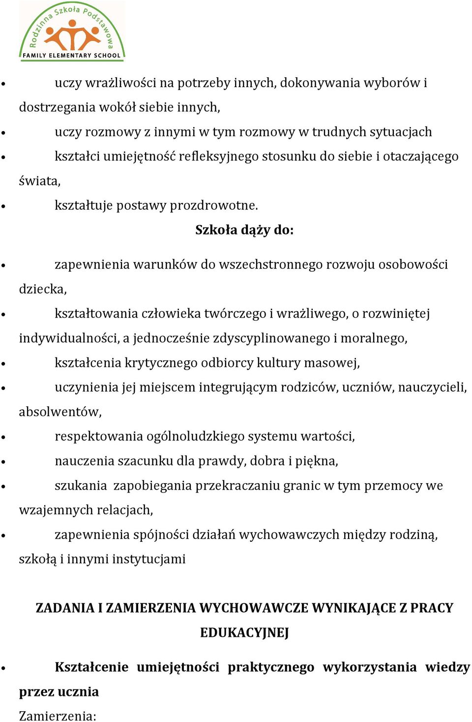 Szkoła dąży do: zapewnienia warunków do wszechstronnego rozwoju osobowości dziecka, kształtowania człowieka twórczego i wrażliwego, o rozwiniętej indywidualności, a jednocześnie zdyscyplinowanego i