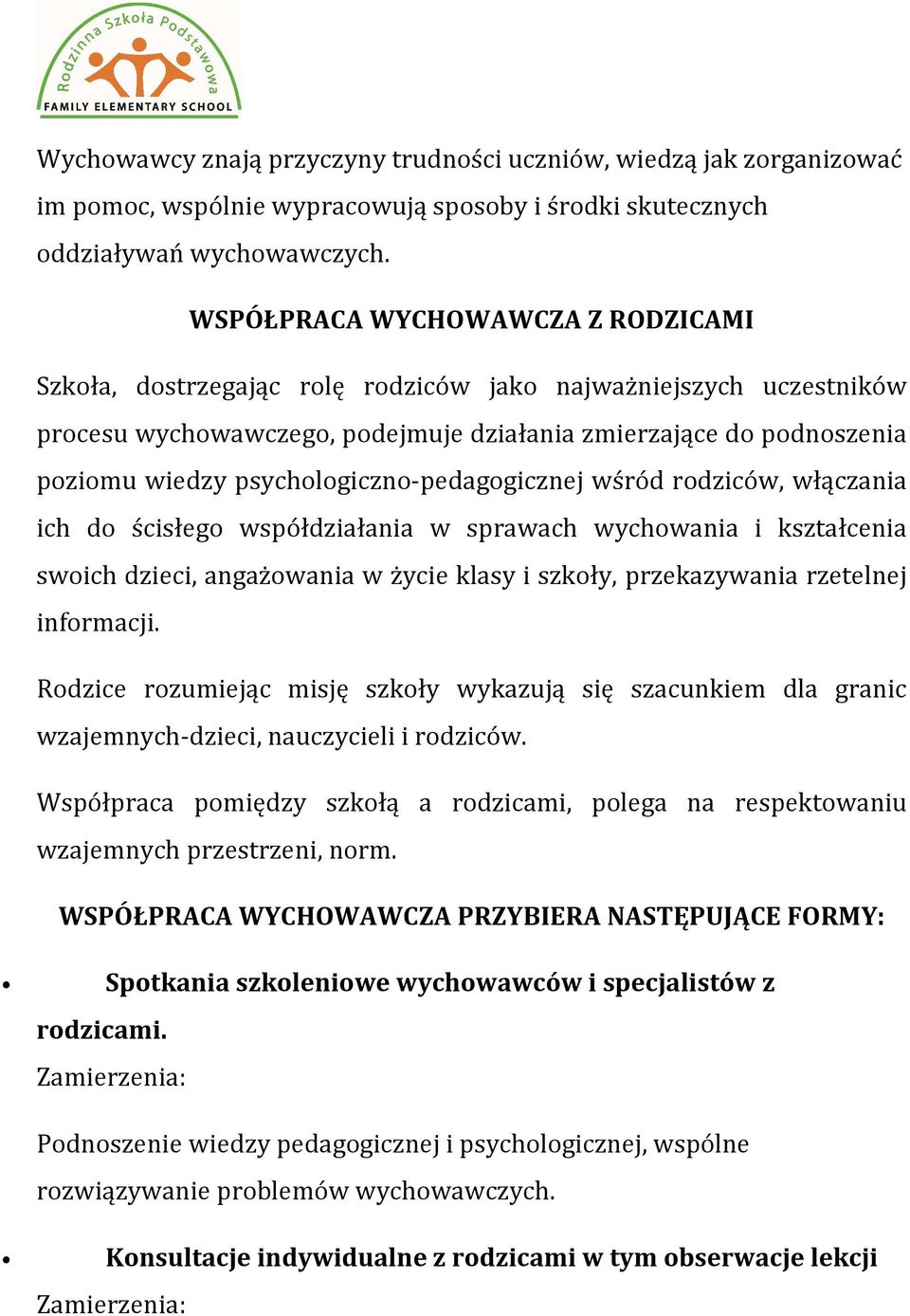 psychologiczno-pedagogicznej wśród rodziców, włączania ich do ścisłego współdziałania w sprawach wychowania i kształcenia swoich dzieci, angażowania w życie klasy i szkoły, przekazywania rzetelnej