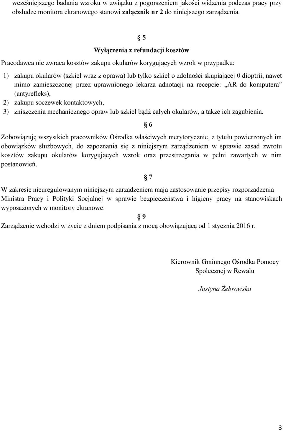 dioptrii, nawet mimo zamieszczonej przez uprawnionego lekarza adnotacji na recepcie: AR do komputera (antyrefleks), 2) zakupu soczewek kontaktowych, 3) zniszczenia mechanicznego opraw lub szkieł bądź