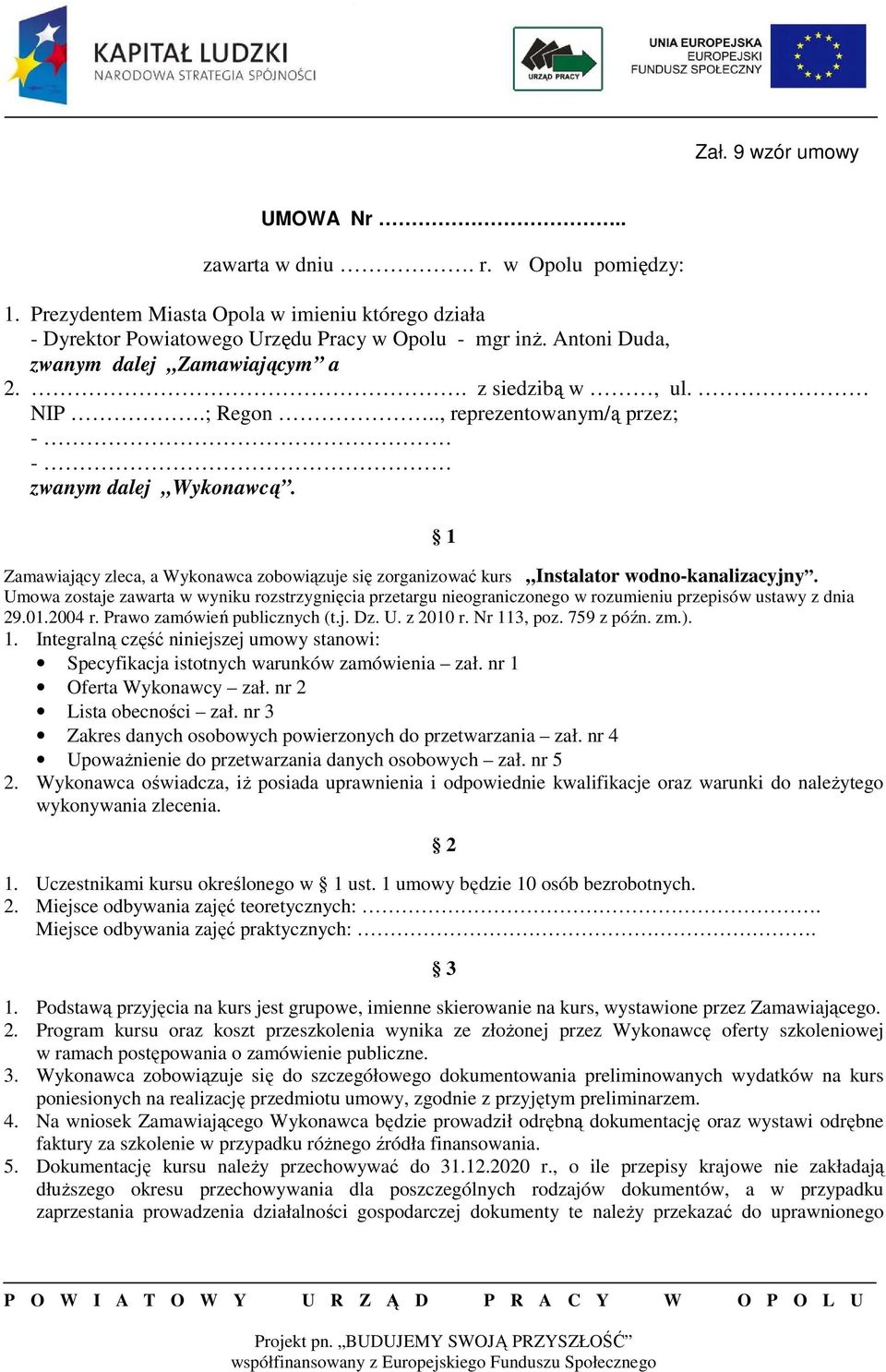 1 Zamawiający zleca, a Wykonawca zobowiązuje się zorganizować kurs Instalator wodno-kanalizacyjny.