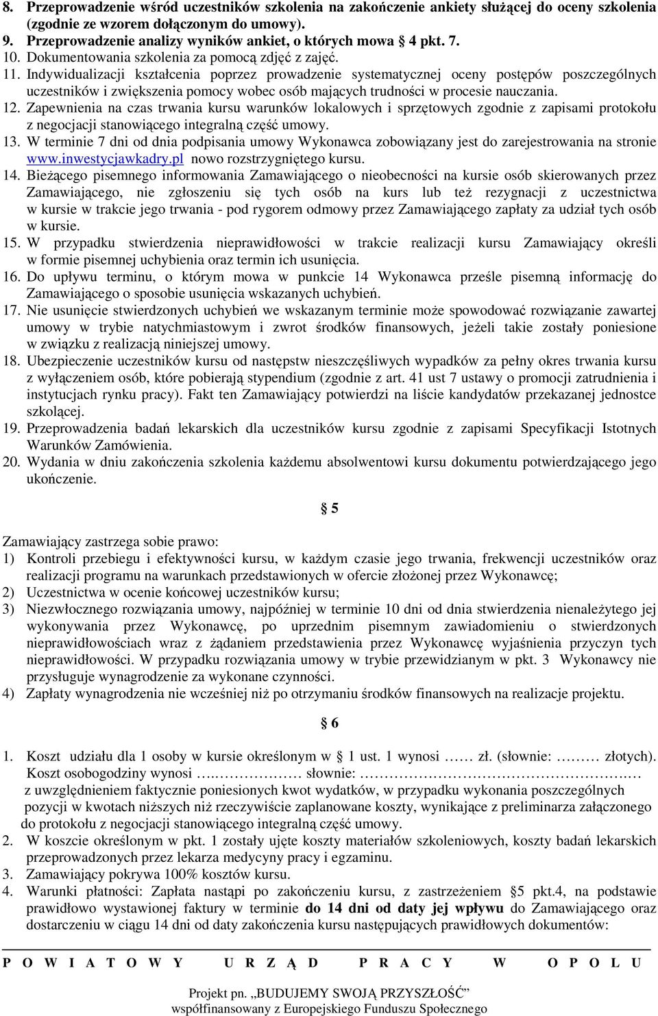 Indywidualizacji kształcenia poprzez prowadzenie systematycznej oceny postępów poszczególnych uczestników i zwiększenia pomocy wobec osób mających trudności w procesie nauczania. 12.