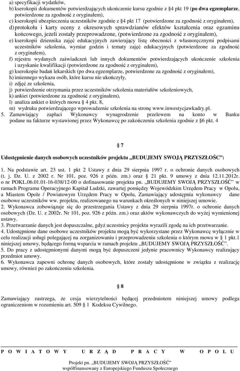 przeprowadzone, (potwierdzone za zgodność z oryginałem), e) kserokopii dziennika zajęć edukacyjnych zawierający listę obecności z własnoręcznymi podpisami uczestników szkolenia, wymiar godzin i