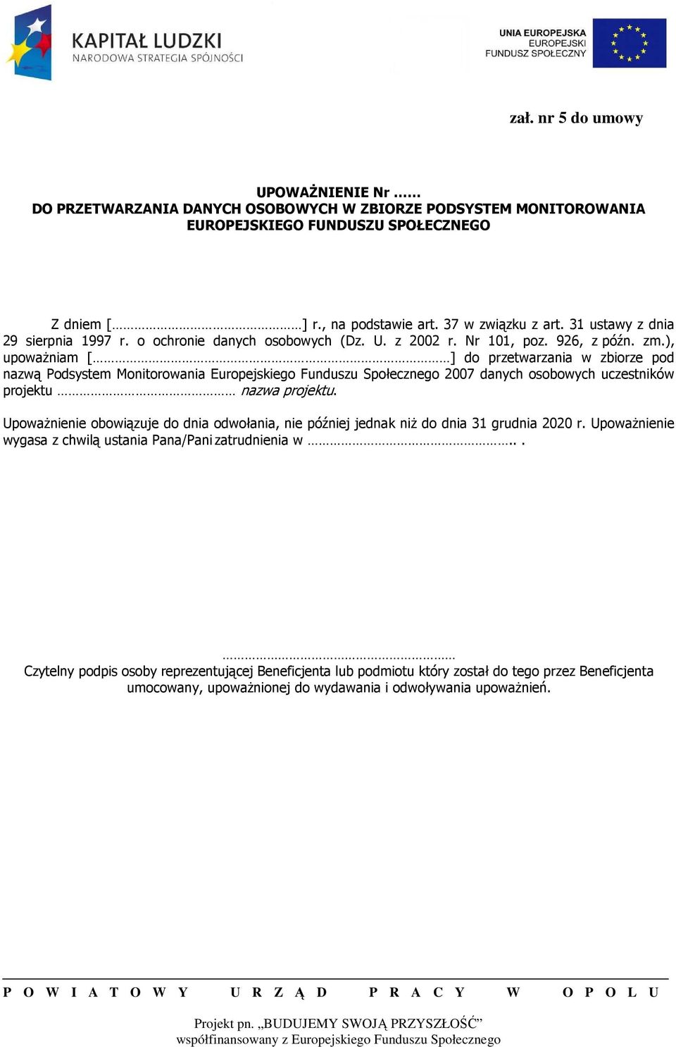 ), upoważniam [ ] do przetwarzania w zbiorze pod nazwą Podsystem Monitorowania Europejskiego Funduszu Społecznego 2007 danych osobowych uczestników projektu nazwa projektu.