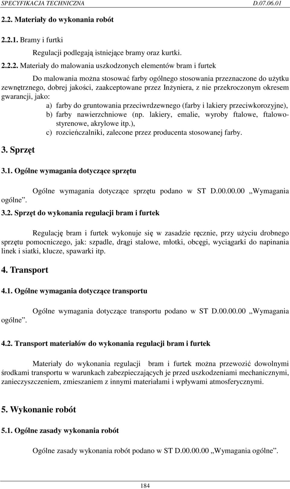 farby ogólnego stosowania przeznaczone do uŝytku zewnętrznego, dobrej jakości, zaakceptowane przez InŜyniera, z nie przekroczonym okresem gwarancji, jako: a) farby do gruntowania przeciwrdzewnego