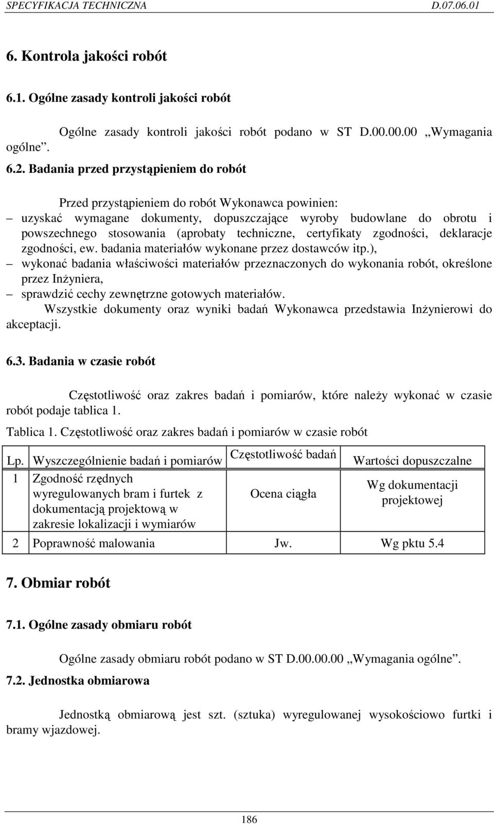 techniczne, certyfikaty zgodności, deklaracje zgodności, ew. badania materiałów wykonane przez dostawców itp.