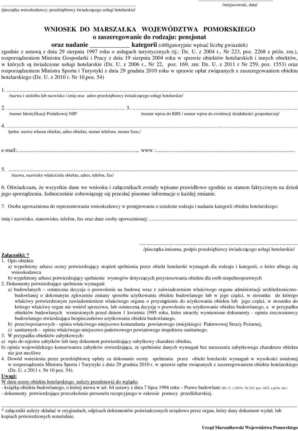 ), rozporządzeniem Ministra Gospodarki i Pracy z dnia 19 sierpnia 2004 roku w sprawie obiektów hotelarskich i innych obiektów, w których są świadczone usługi hotelarskie (Dz. U. z 2006 r., Nr 22, poz.