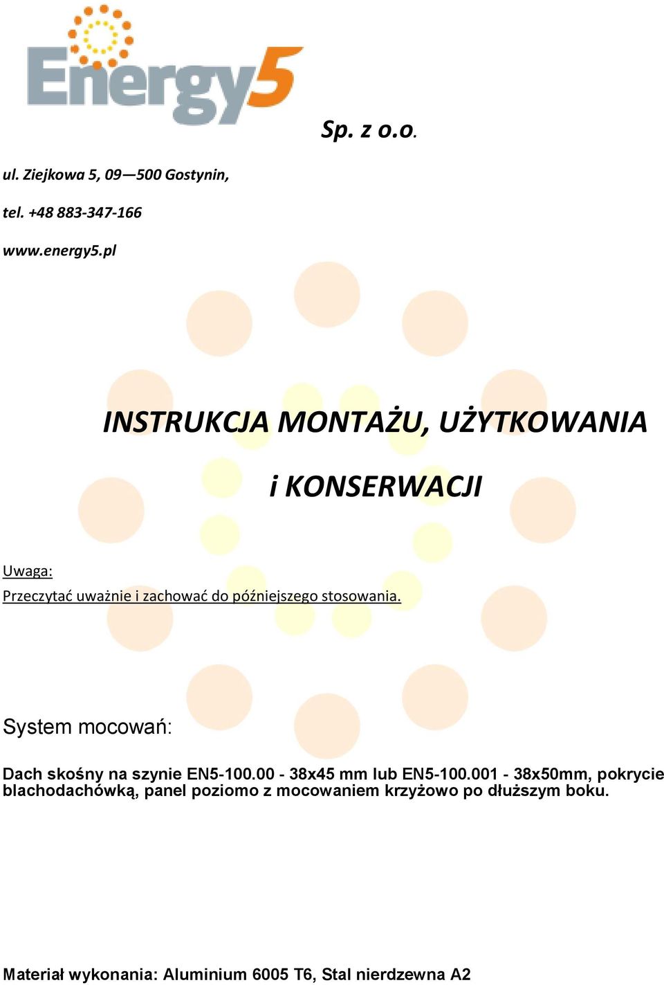 późniejszego stosowania. System mocowań: Dach skośny na szynie EN5-100.00-38x45 mm lub EN5-100.