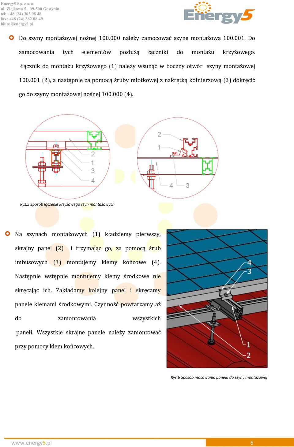 001 (2), a następnie za pomocą śruby młotkowej z nakrętką kołnierzową (3) dokręcić go do szyny montażowej nośnej 100.000 (4). Rys.