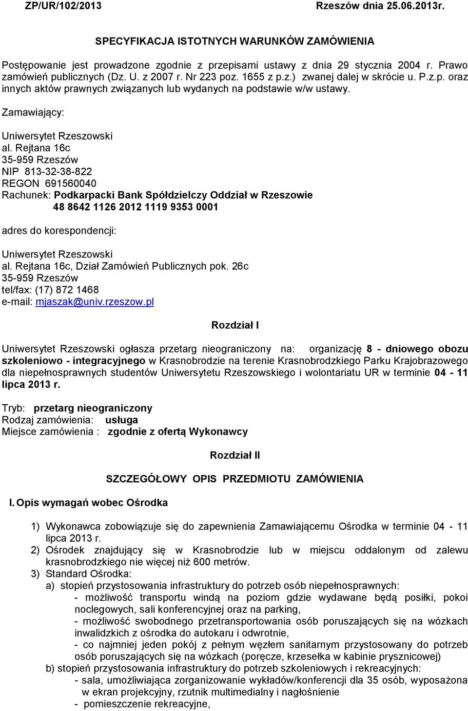 Rejtana 16c 35-959 Rzeszów NIP 813-32-38-822 REGON 691560040 Rachunek: Podkarpacki Bank Spółdzielczy Oddział w Rzeszowie 48 8642 1126 2012 1119 9353 0001 adres do korespondencji: Uniwersytet