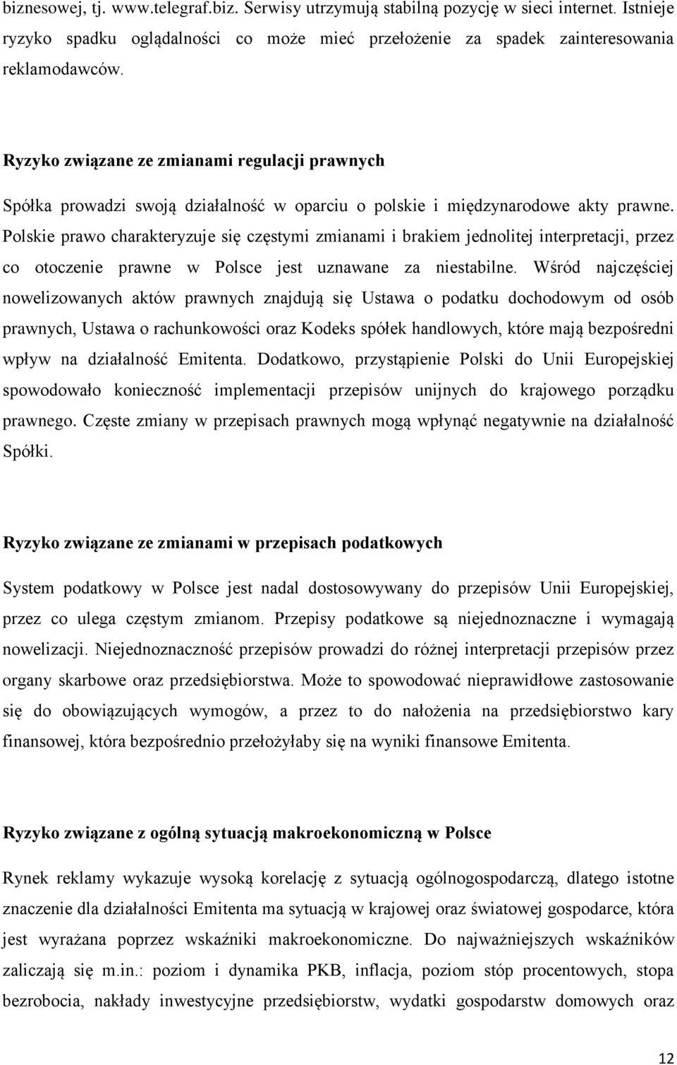 Polskie prawo charakteryzuje się częstymi zmianami i brakiem jednolitej interpretacji, przez co otoczenie prawne w Polsce jest uznawane za niestabilne.