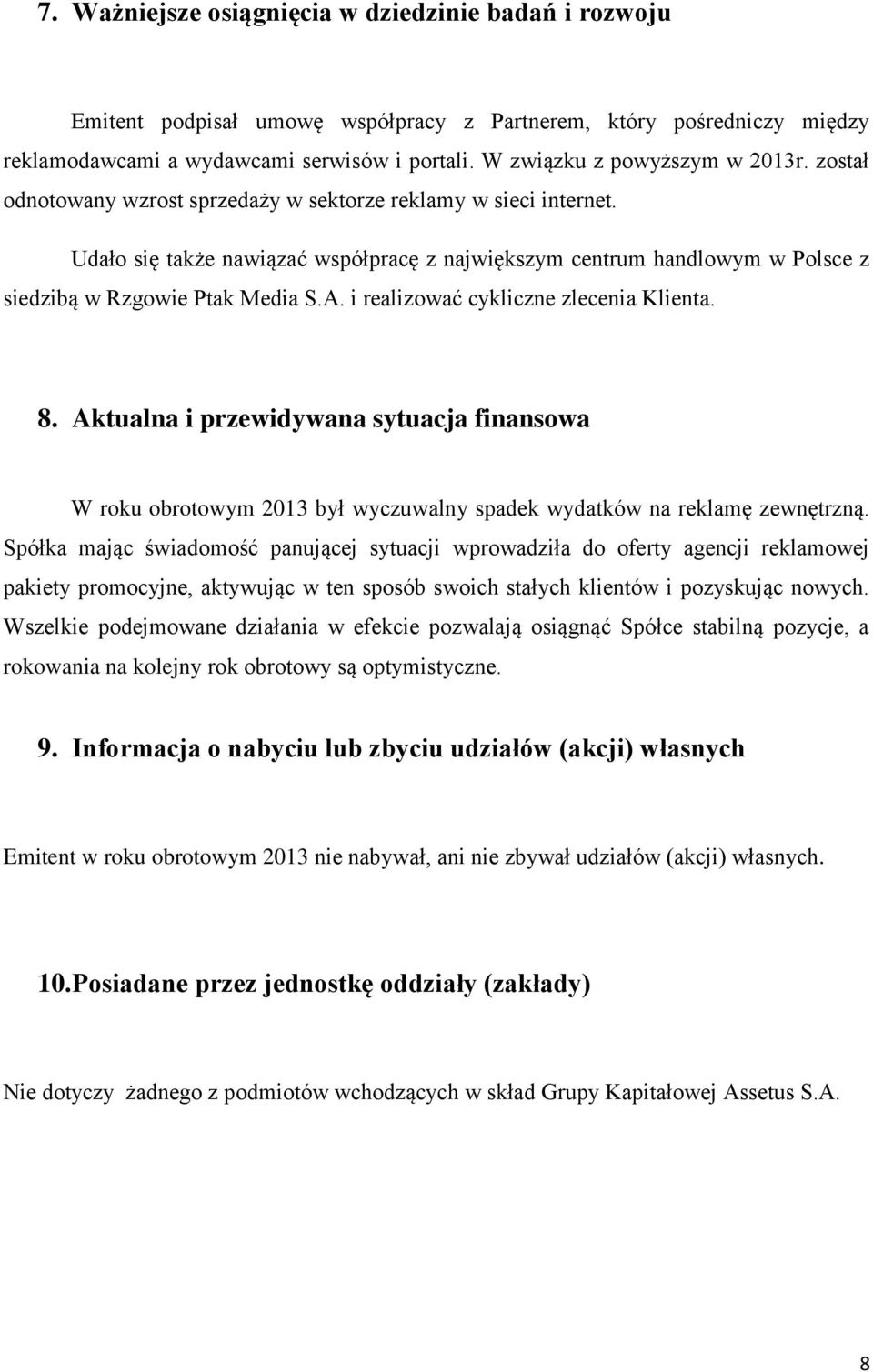 Udało się także nawiązać współpracę z największym centrum handlowym w Polsce z siedzibą w Rzgowie Ptak Media S.A. i realizować cykliczne zlecenia Klienta. 8.