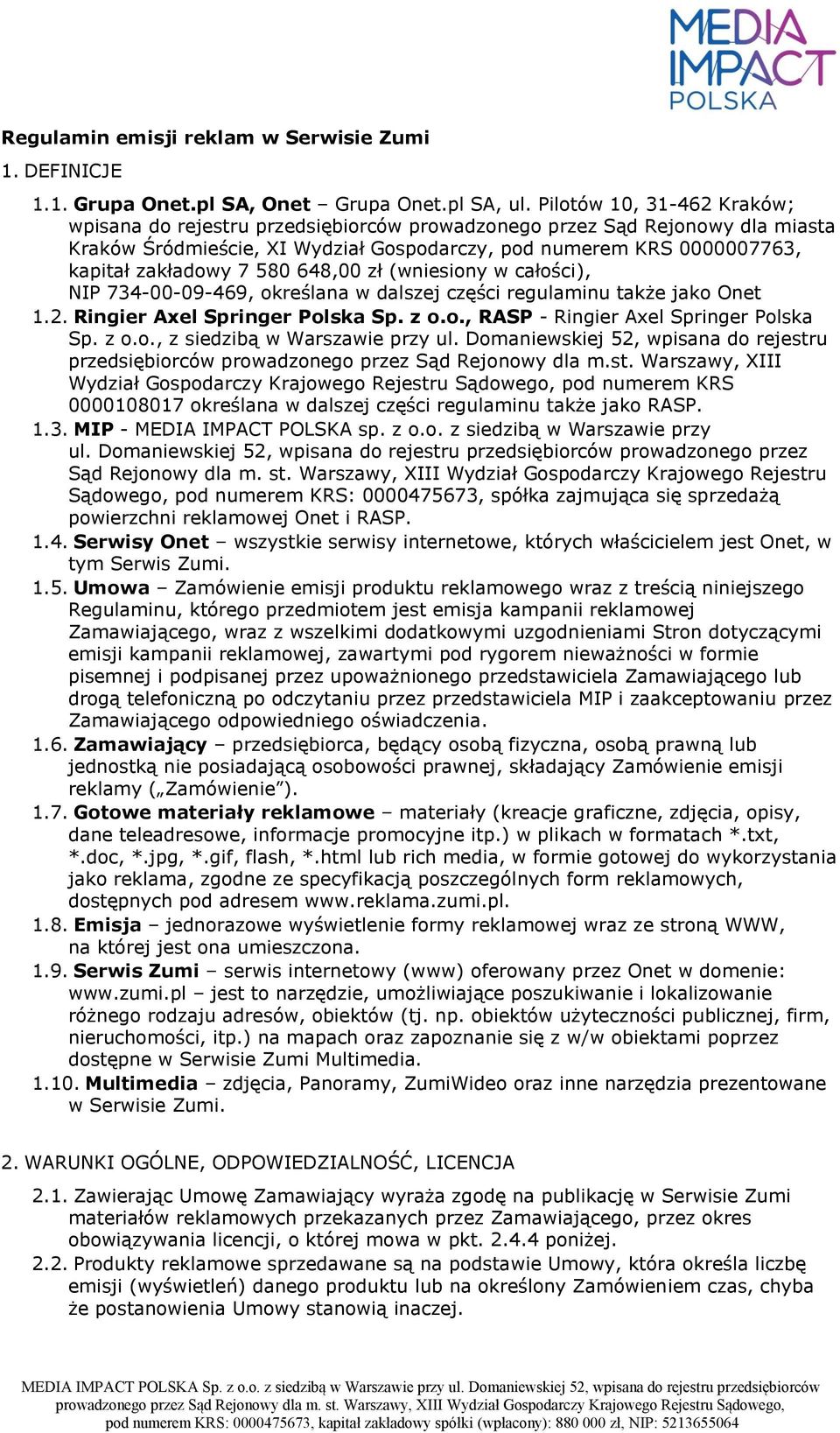 580 648,00 zł (wniesiony w całości), NIP 734-00-09-469, określana w dalszej części regulaminu także jako Onet 1.2. Ringier Axel Springer Polska Sp. z o.o., RASP - Ringier Axel Springer Polska Sp. z o.o., z siedzibą w Warszawie przy ul.