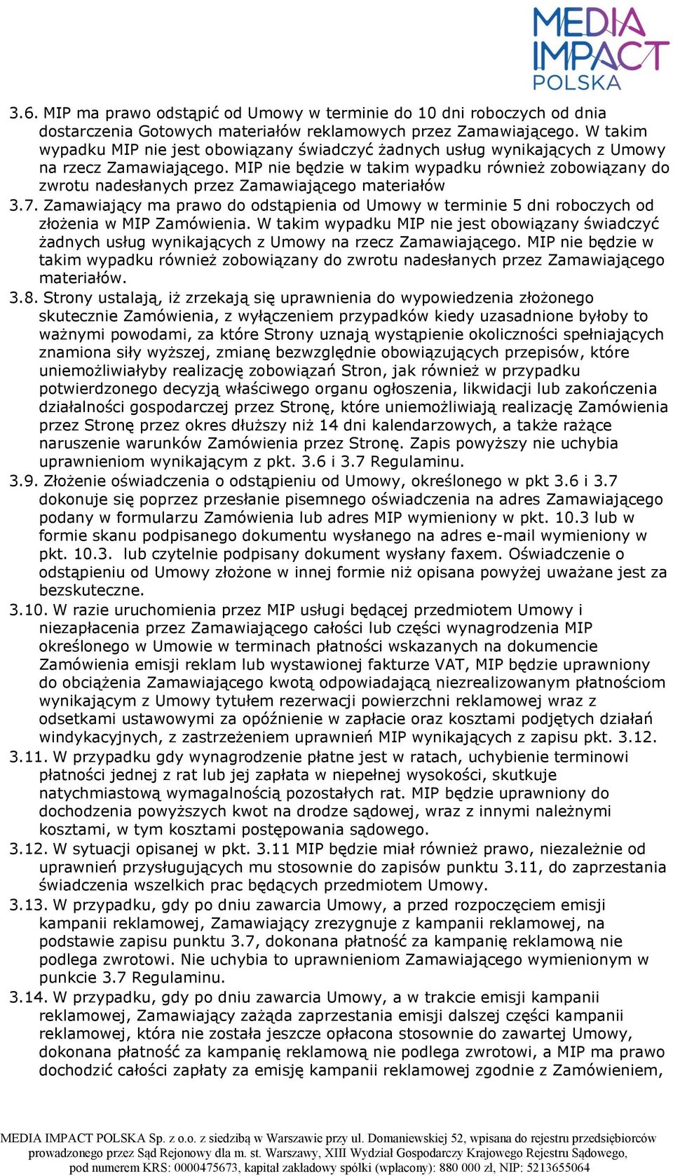 MIP nie będzie w takim wypadku również zobowiązany do zwrotu nadesłanych przez Zamawiającego materiałów 3.7.