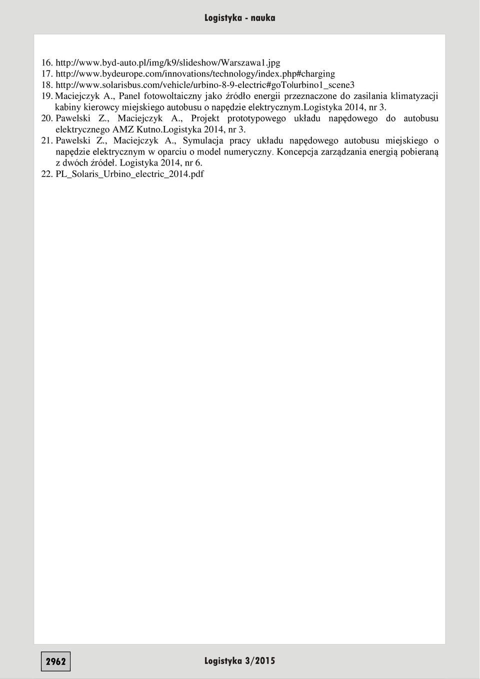 , Panel fotowoltaiczny jako źródło energii przeznaczone do zasilania klimatyzacji kabiny kierowcy miejskiego autobusu o napędzie elektrycznym.logistyka 2014, nr 3. 20. Pawelski Z., Maciejczyk A.
