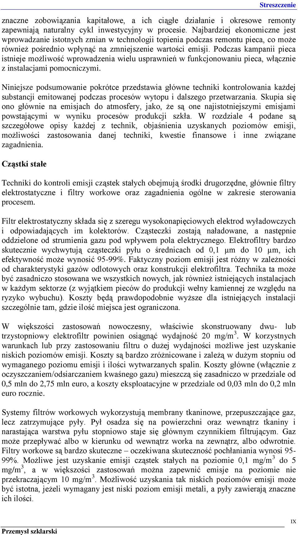 Podczas kampanii pieca istnieje możliwość wprowadzenia wielu usprawnień w funkcjonowaniu pieca, włącznie z instalacjami pomocniczymi.