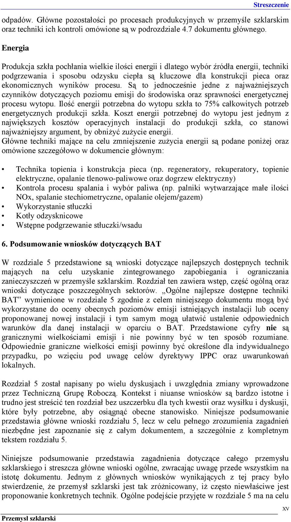 procesu. Są to jednocześnie jedne z najważniejszych czynników dotyczących poziomu emisji do środowiska oraz sprawności energetycznej procesu wytopu.