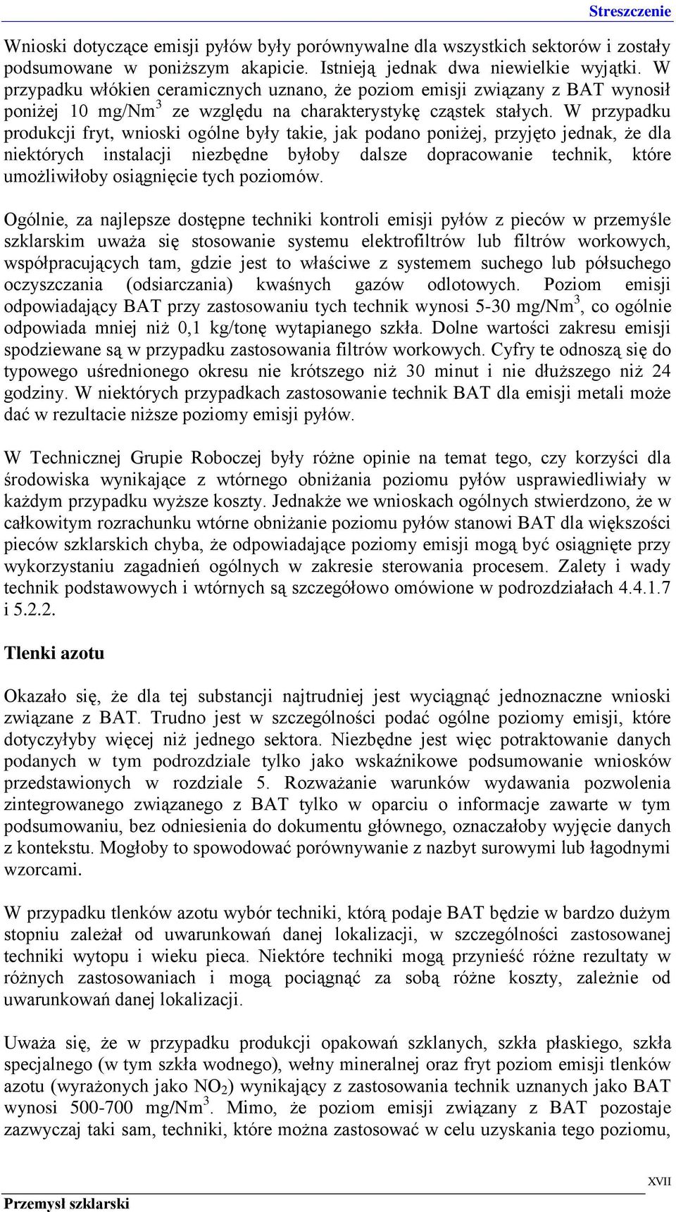 W przypadku produkcji fryt, wnioski ogólne były takie, jak podano poniżej, przyjęto jednak, że dla niektórych instalacji niezbędne byłoby dalsze dopracowanie technik, które umożliwiłoby osiągnięcie