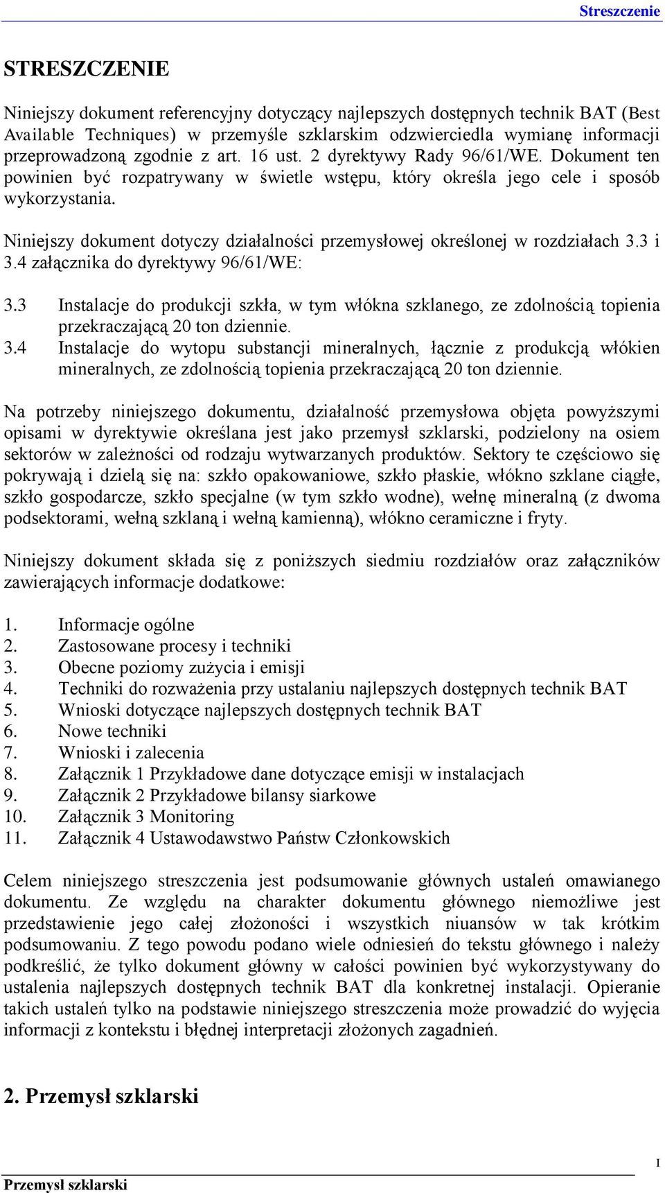 Niniejszy dokument dotyczy działalności przemysłowej określonej w rozdziałach 3.3 i 3.4 załącznika do dyrektywy 96/61/WE: 3.