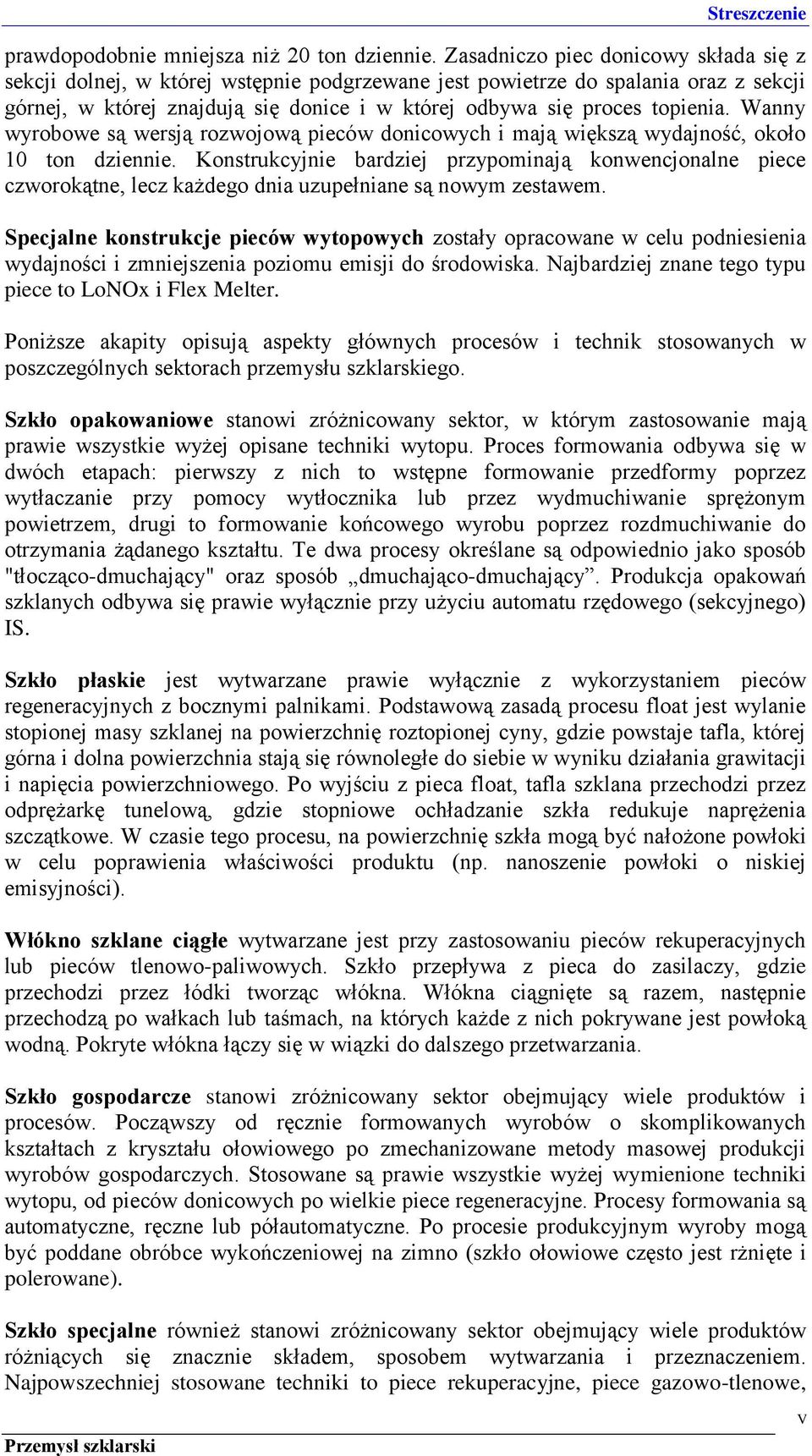 Wanny wyrobowe są wersją rozwojową pieców donicowych i mają większą wydajność, około 10 ton dziennie.