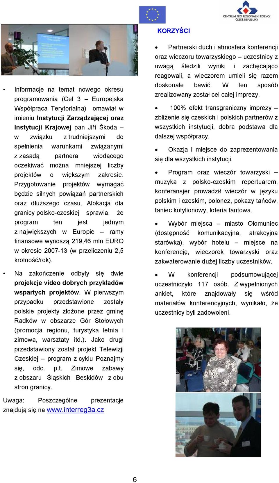 Przygotowanie projektów wymagać będzie silnych powiązań partnerskich oraz dłuższego czasu.