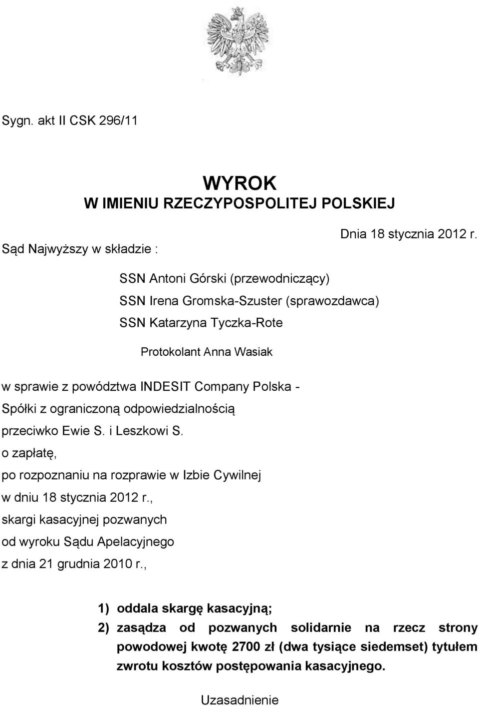 z ograniczoną odpowiedzialnością przeciwko Ewie S. i Leszkowi S. o zapłatę, po rozpoznaniu na rozprawie w Izbie Cywilnej w dniu 18 stycznia 2012 r.