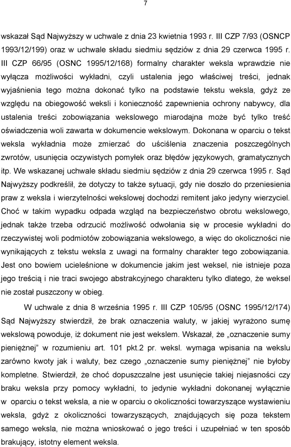 tekstu weksla, gdyż ze względu na obiegowość weksli i konieczność zapewnienia ochrony nabywcy, dla ustalenia treści zobowiązania wekslowego miarodajna może być tylko treść oświadczenia woli zawarta w