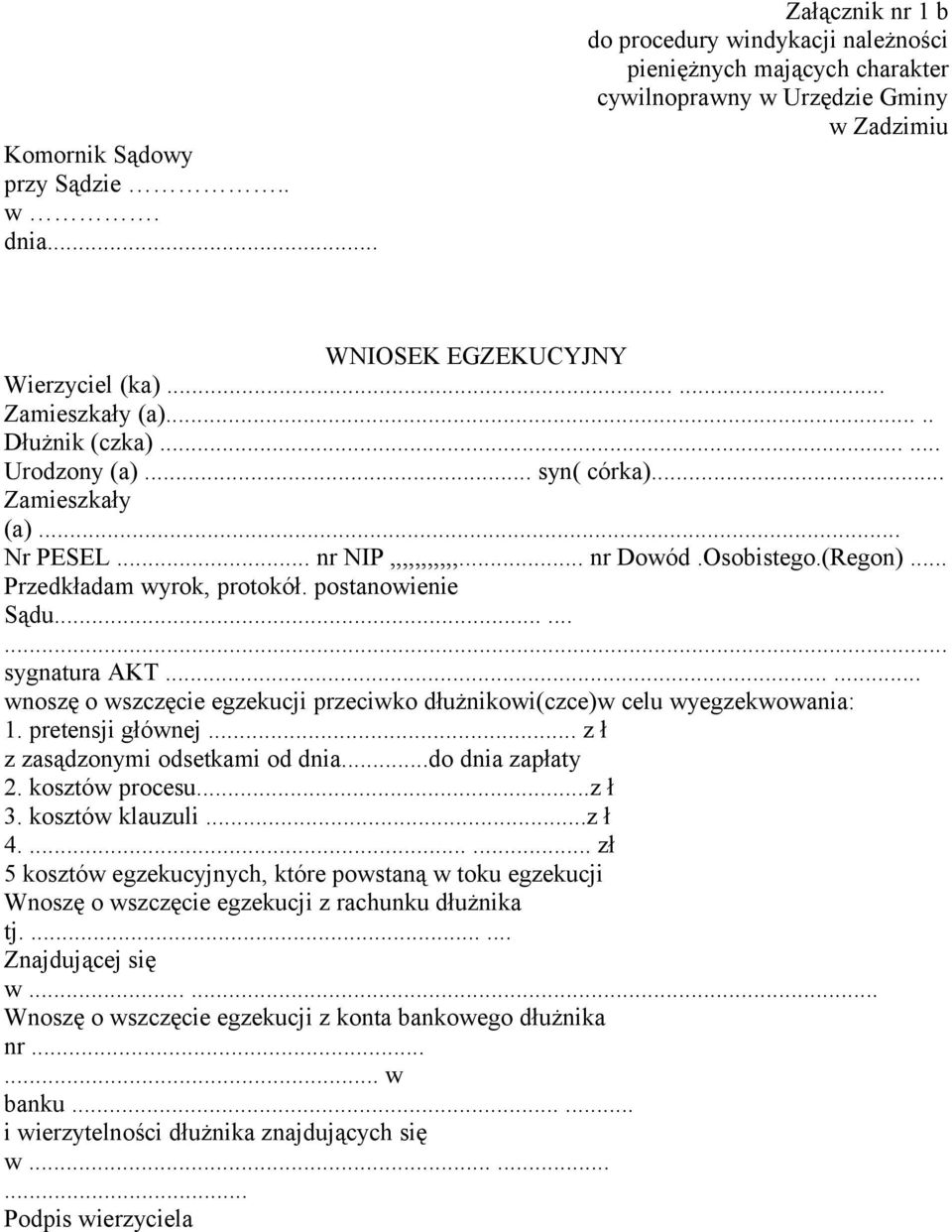 postanowienie Sądu......... sygnatura AKT...... wnoszę o wszczęcie egzekucji przeciwko dłużnikowi(czce)w celu wyegzekwowania: 1. pretensji głównej... z ł z zasądzonymi odsetkami od dnia.