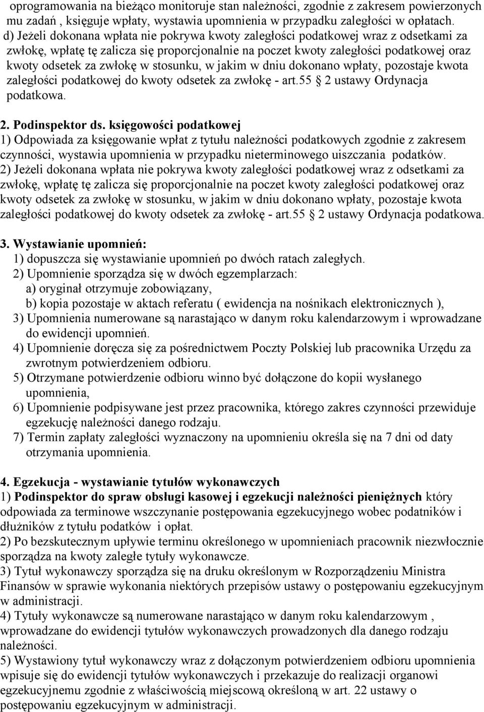 w stosunku, w jakim w dniu dokonano wpłaty, pozostaje kwota zaległości podatkowej do kwoty odsetek za zwłokę - art.55 2 ustawy Ordynacja podatkowa. 2. Podinspektor ds.