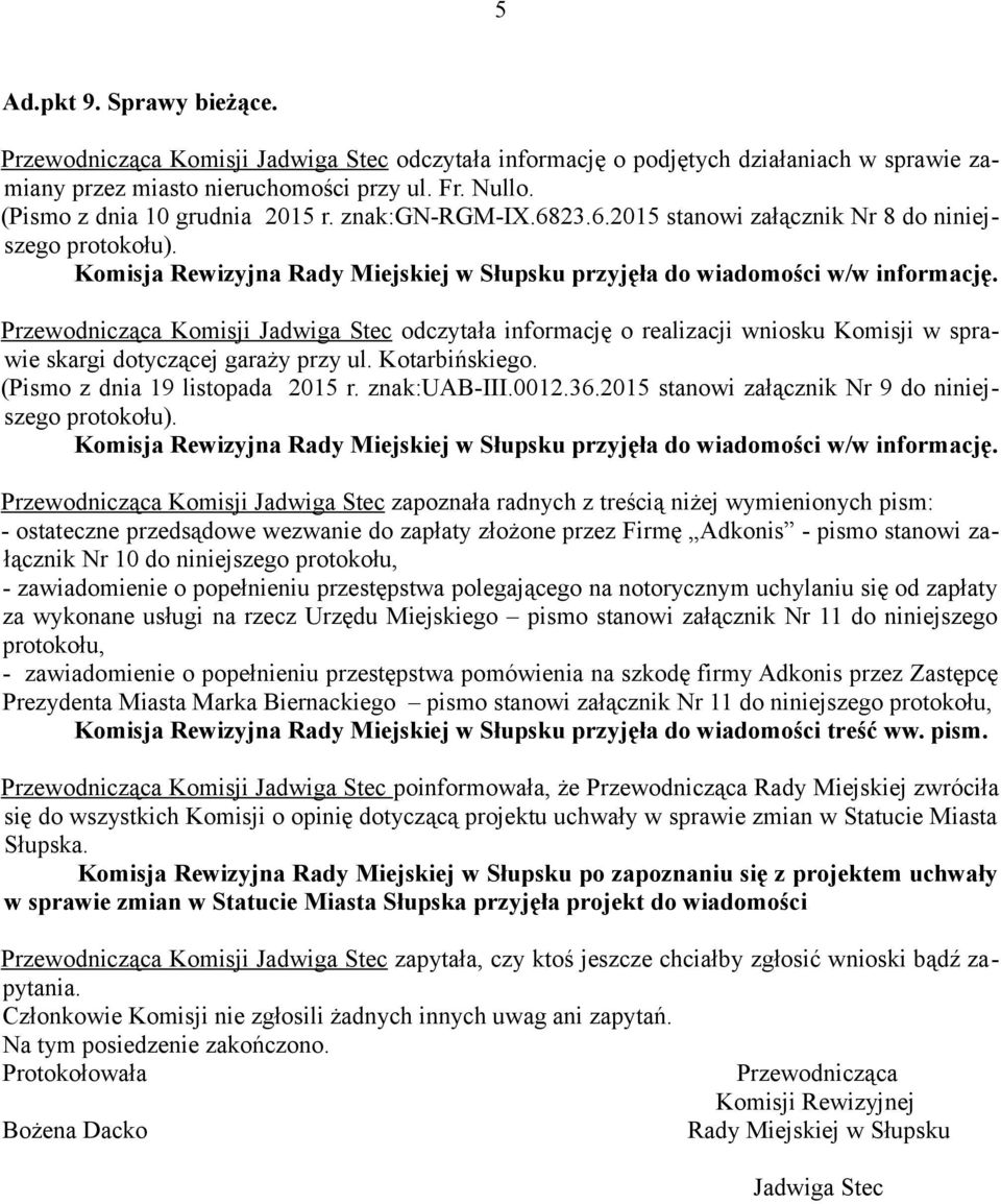 Przewodnicząca Komisji Jadwiga Stec odczytała informację o realizacji wniosku Komisji w sprawie skargi dotyczącej garaży przy ul. Kotarbińskiego. (Pismo z dnia 19 listopada 2015 r. znak:uab-iii.0012.