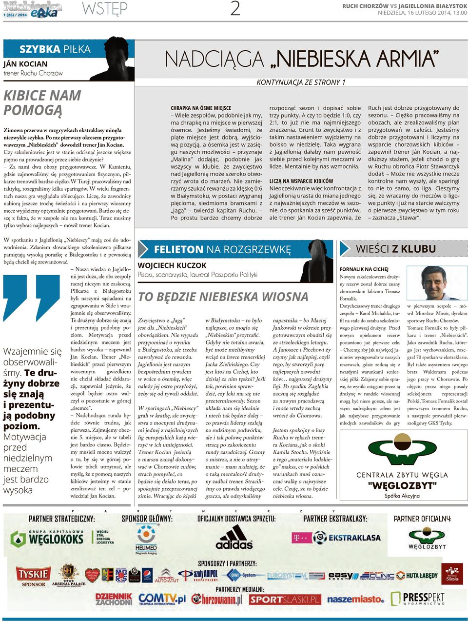 Jesteśmy świadomi, że piąte miejsce jest dobrą, wyjściową pozycją, a ósemka jest w zasięgu naszych możliwości przyznaje Malina dodając, podobnie jak wszyscy w klubie, że zwycięstwo nad Jagiellonią